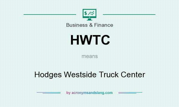 What does HWTC mean? It stands for Hodges Westside Truck Center