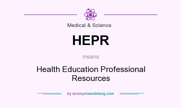 What does HEPR mean? It stands for Health Education Professional Resources
