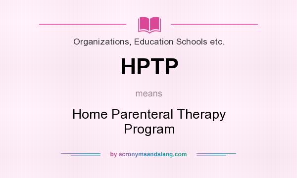 What does HPTP mean? It stands for Home Parenteral Therapy Program