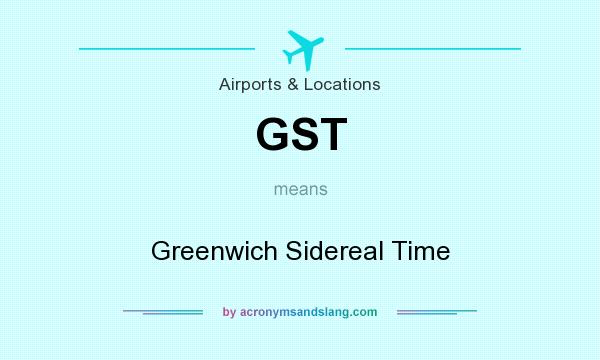 What does GST mean? It stands for Greenwich Sidereal Time
