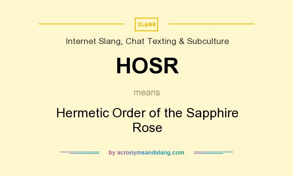 What does HOSR mean? It stands for Hermetic Order of the Sapphire Rose