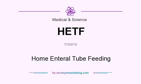 What does HETF mean? It stands for Home Enteral Tube Feeding