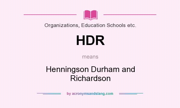 What does HDR mean? It stands for Henningson Durham and Richardson