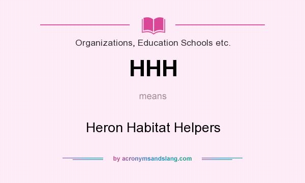 What does HHH mean? It stands for Heron Habitat Helpers