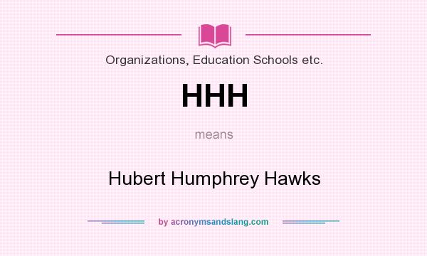 What does HHH mean? It stands for Hubert Humphrey Hawks