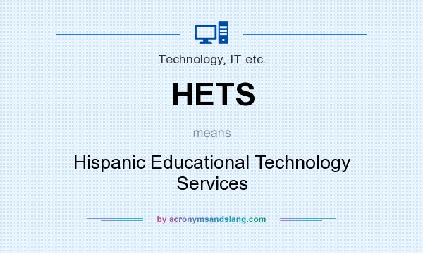 What does HETS mean? It stands for Hispanic Educational Technology Services