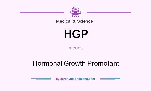 What does HGP mean? It stands for Hormonal Growth Promotant