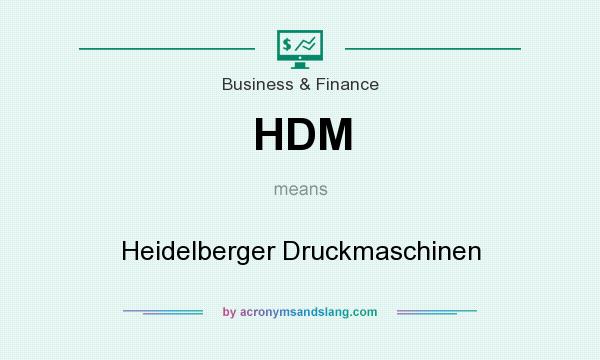 What does HDM mean? It stands for Heidelberger Druckmaschinen