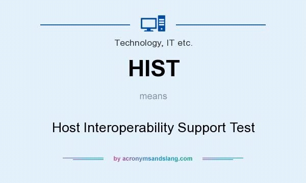 What does HIST mean? It stands for Host Interoperability Support Test