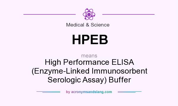 What does HPEB mean? It stands for High Performance ELISA (Enzyme-Linked Immunosorbent Serologic Assay) Buffer