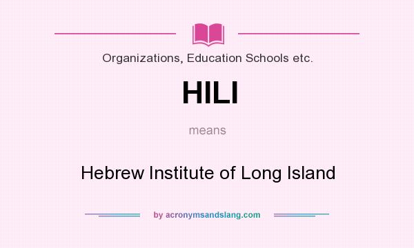 What does HILI mean? It stands for Hebrew Institute of Long Island