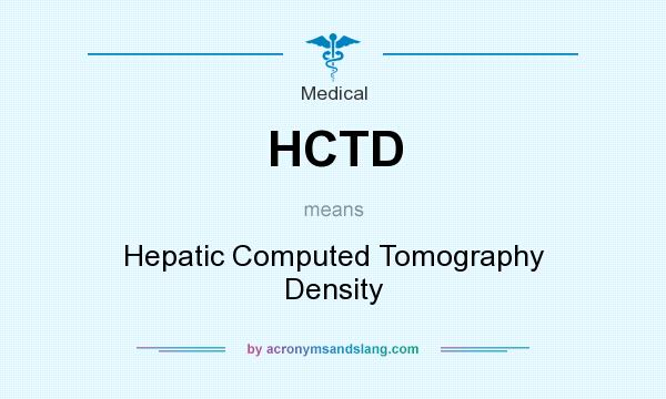 What does HCTD mean? It stands for Hepatic Computed Tomography Density