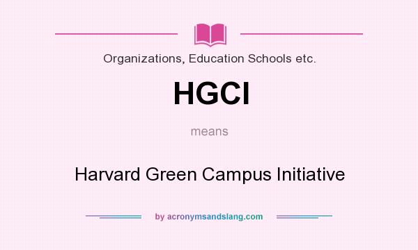 What does HGCI mean? It stands for Harvard Green Campus Initiative