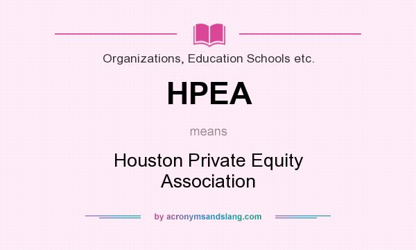 What does HPEA mean? It stands for Houston Private Equity Association