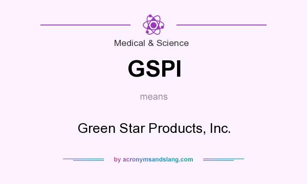 What does GSPI mean? It stands for Green Star Products, Inc.