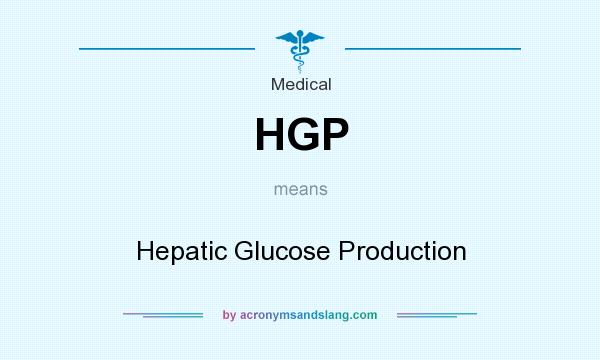 What does HGP mean? It stands for Hepatic Glucose Production