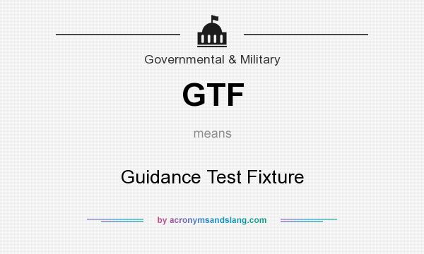 What does GTF mean? It stands for Guidance Test Fixture