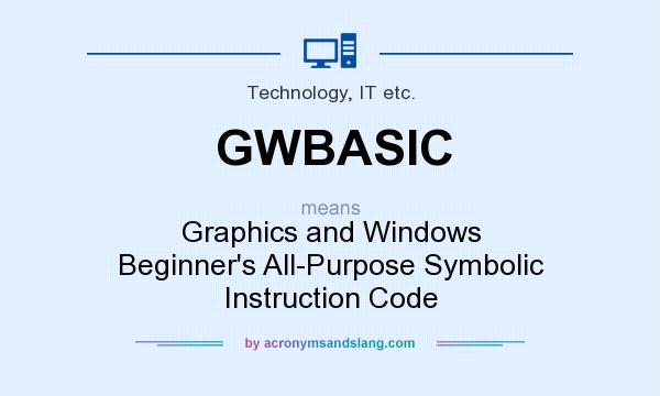 What does GWBASIC mean? It stands for Graphics and Windows Beginner`s All-Purpose Symbolic Instruction Code