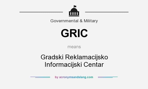 What does GRIC mean? It stands for Gradski Reklamacijsko Informacijski Centar