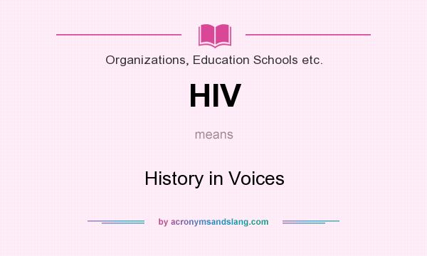What does HIV mean? It stands for History in Voices