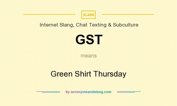 What does GST mean? It stands for Green Shirt Thursday