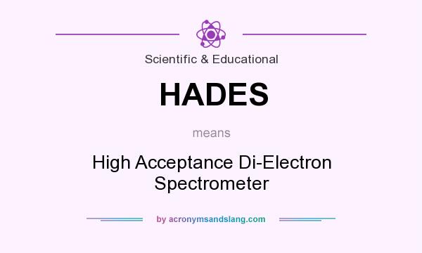 What does HADES mean? It stands for High Acceptance Di-Electron Spectrometer