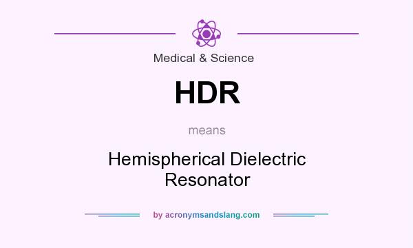 What does HDR mean? It stands for Hemispherical Dielectric Resonator