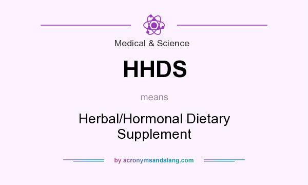 What does HHDS mean? It stands for Herbal/Hormonal Dietary Supplement