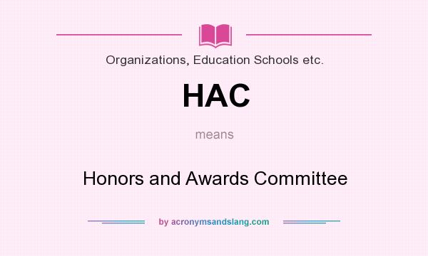 What does HAC mean? It stands for Honors and Awards Committee