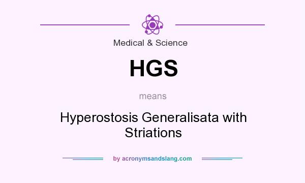 What does HGS mean? It stands for Hyperostosis Generalisata with Striations
