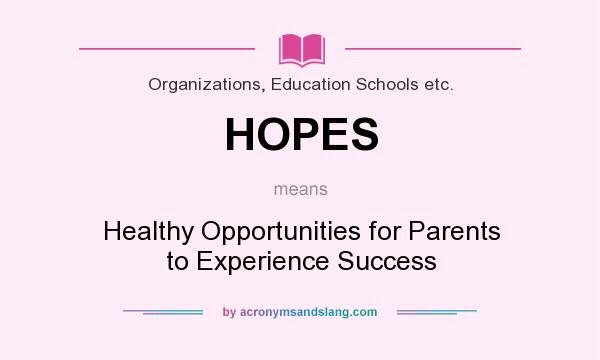 What does HOPES mean? It stands for Healthy Opportunities for Parents to Experience Success