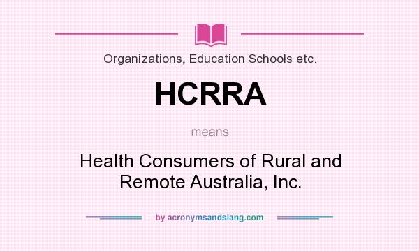 What does HCRRA mean? It stands for Health Consumers of Rural and Remote Australia, Inc.