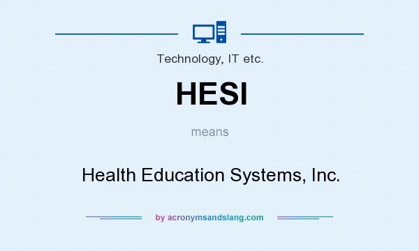 What does HESI mean? It stands for Health Education Systems, Inc.