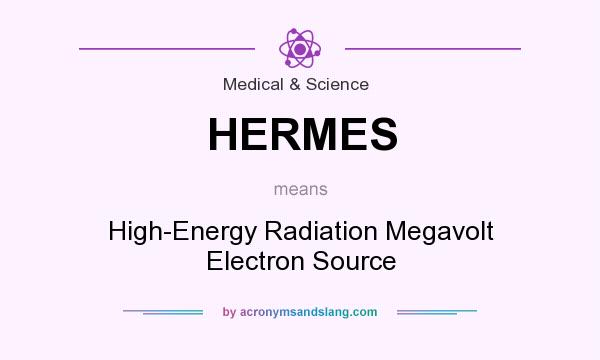 What does HERMES mean? It stands for High-Energy Radiation Megavolt Electron Source