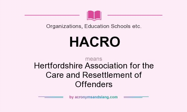 What does HACRO mean? It stands for Hertfordshire Association for the Care and Resettlement of Offenders