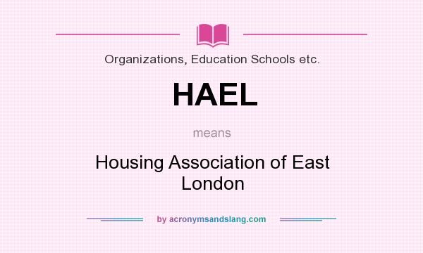What does HAEL mean? It stands for Housing Association of East London