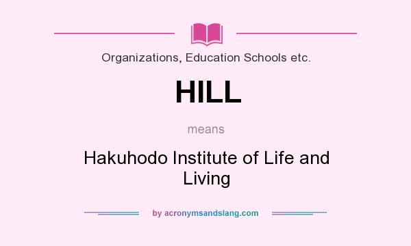 What does HILL mean? It stands for Hakuhodo Institute of Life and Living
