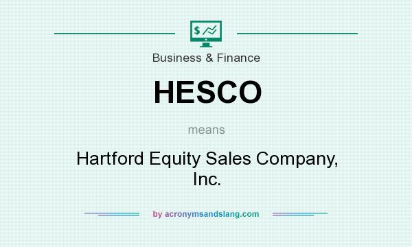 What does HESCO mean? It stands for Hartford Equity Sales Company, Inc.