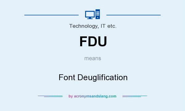 What does FDU mean? It stands for Font Deuglification
