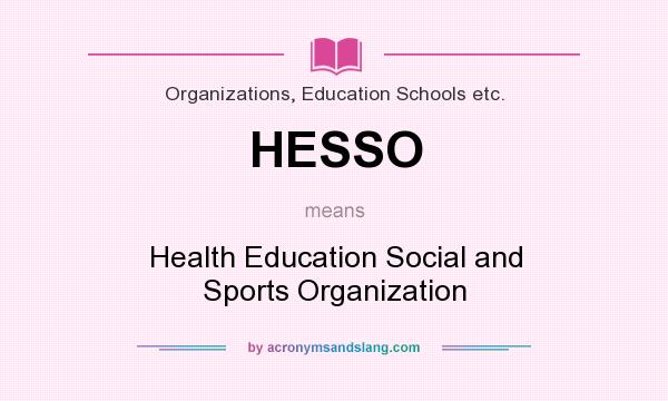 What does HESSO mean? It stands for Health Education Social and Sports Organization