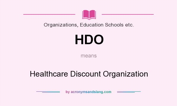 What does HDO mean? It stands for Healthcare Discount Organization