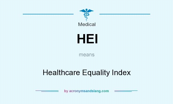 What does HEI mean? It stands for Healthcare Equality Index