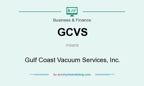 What does GCVS mean? It stands for Gulf Coast Vacuum Services, Inc.