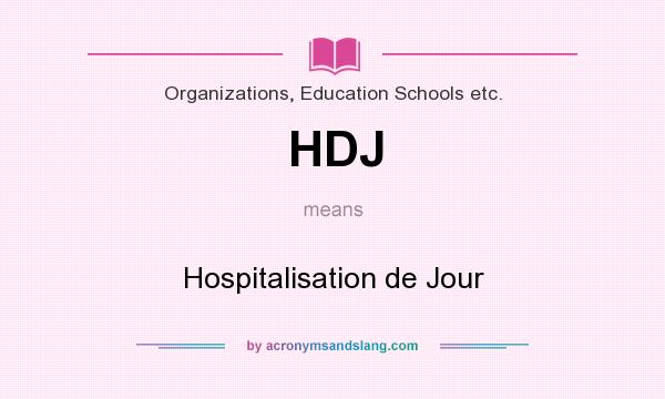 What does HDJ mean? It stands for Hospitalisation de Jour
