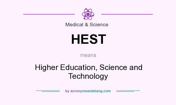 What does HEST mean? It stands for Higher Education, Science and Technology
