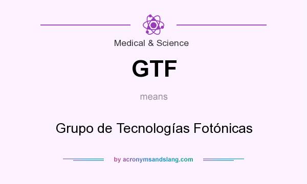 What does GTF mean? It stands for Grupo de Tecnologías Fotónicas