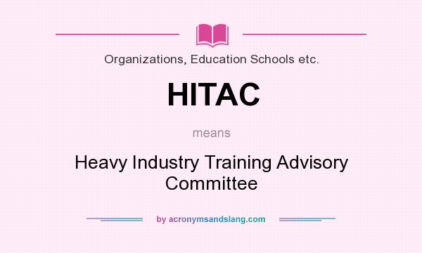 What does HITAC mean? It stands for Heavy Industry Training Advisory Committee