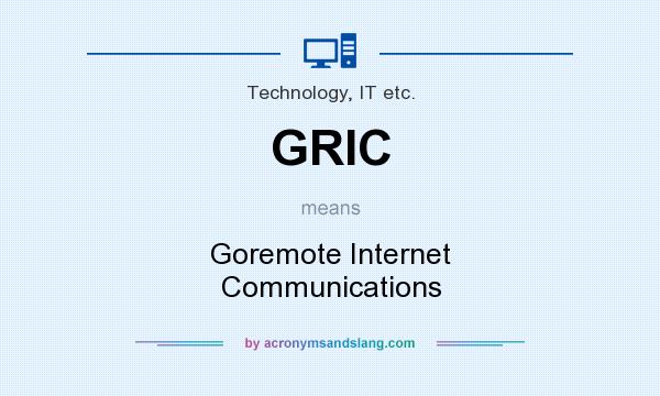 What does GRIC mean? It stands for Goremote Internet Communications