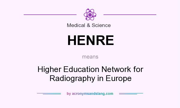 What does HENRE mean? It stands for Higher Education Network for Radiography in Europe