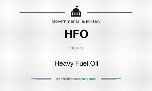 What does HFO mean? It stands for Heavy Fuel Oil